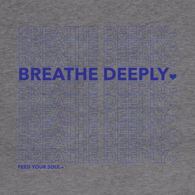Breathe Deeply - Feed Your Soul. by WunWuv